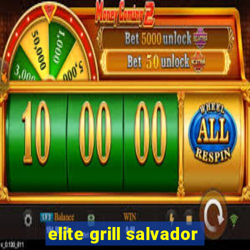 elite grill salvador